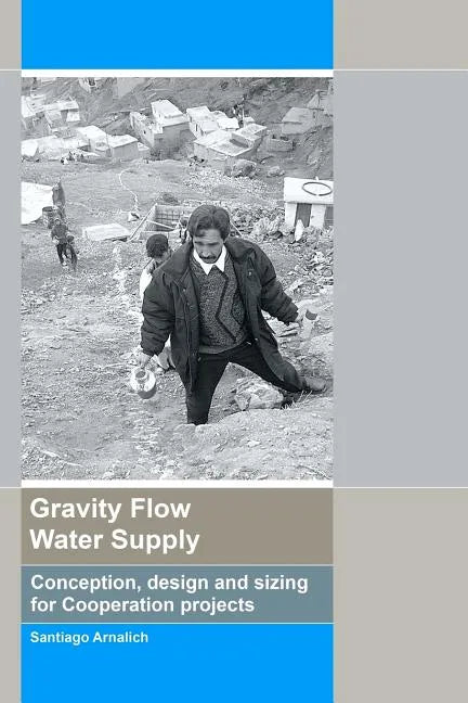 Gravity Flow Water Supply: Conception, design and sizing for Cooperation projects - Paperback