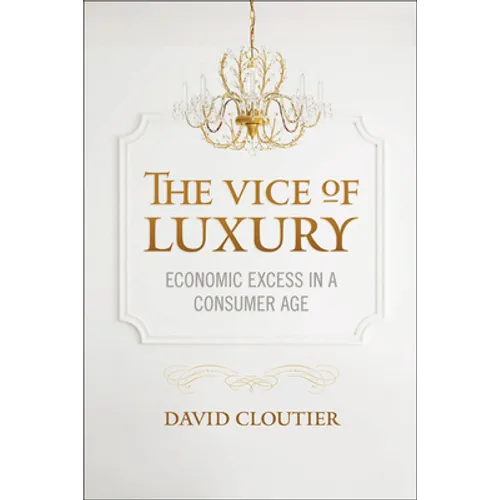 The Vice of Luxury: Economic Excess in a Consumer Age - Paperback