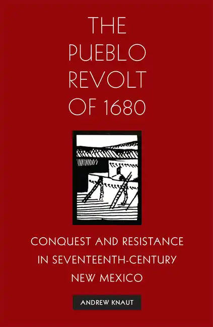 The Pueblo Revolt of 1680: Conquest and Resistance in Seventeenth-Century New Mexico - Paperback