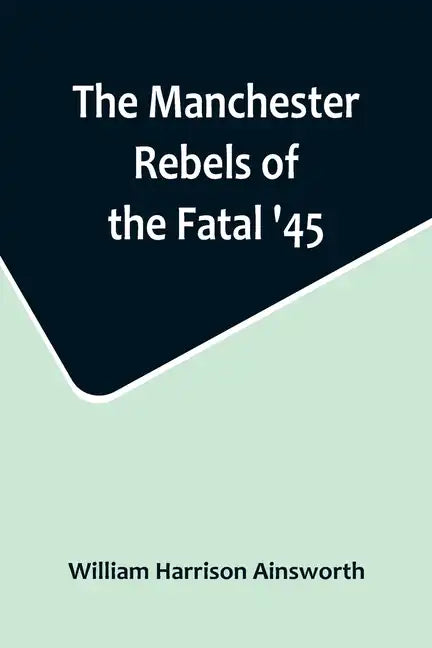 The Manchester Rebels of the Fatal '45 - Paperback
