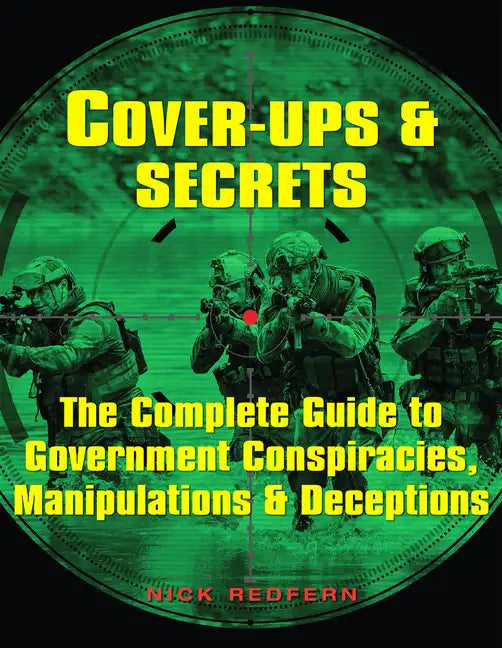 Cover-Ups & Secrets: The Complete Guide to Government Conspiracies, Manipulations & Deceptions - Paperback