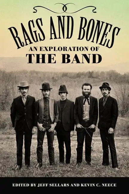 Rags and Bones: An Exploration of the Band - Hardcover