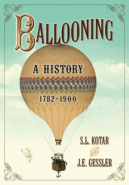 Ballooning: A History, 1782-1900 - Paperback