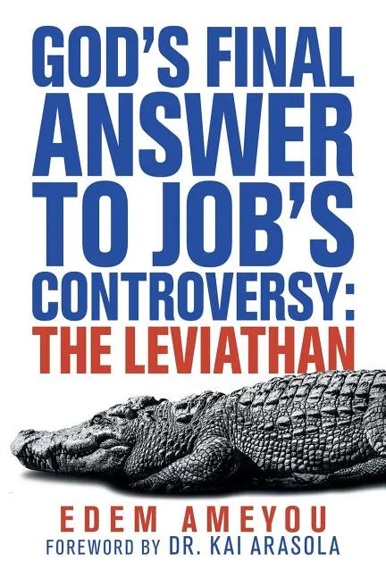 God's Final Answer to Job's Controversy: the Leviathan - Paperback