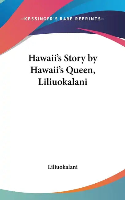 Hawaii's Story by Hawaii's Queen, Liliuokalani - Hardcover