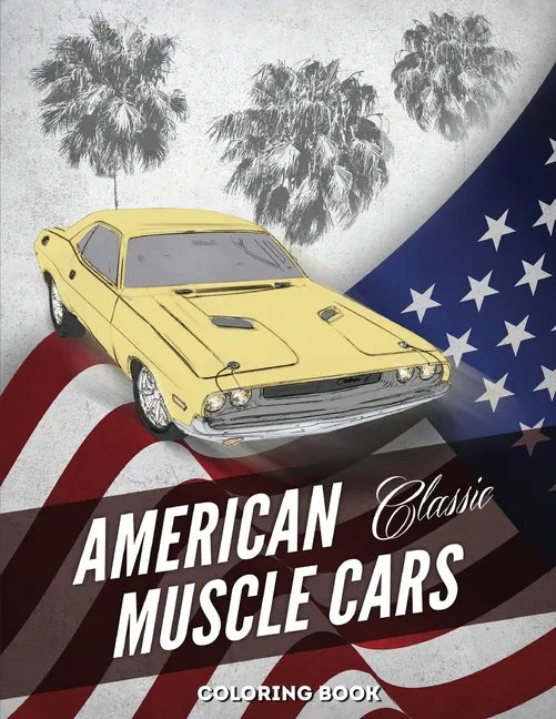 American Muscle Cars Coloring Book: Hours of Fun and Education For Kids and Adults with Classic Vehicles - Paperback
