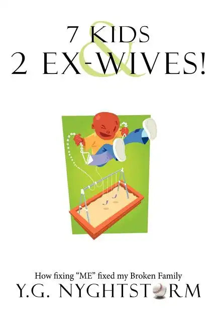 7 Kids & 2 Ex-Wives!: How fixing "ME" fixed my Broken Family - Paperback