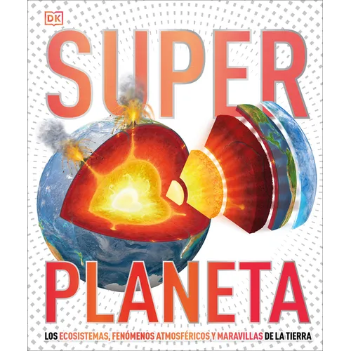 Super Planeta (Super Earth Encyclopedia): Los Ecosistemas, Fenenos Atmosf駻icos Y Maravillas de la Tierra - Hardcover
