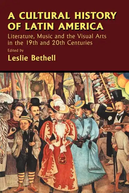 A Cultural History of Latin America: Literature, Music and the Visual Arts in the 19th and 20th Centuries - Paperback