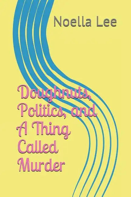 Doughnuts, Politics, and a Thing Called Murder - Paperback