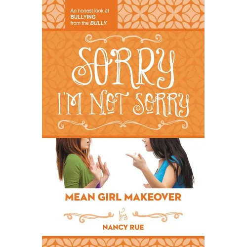 Sorry I'm Not Sorry: An Honest Look at Bullying from the Bully - Paperback