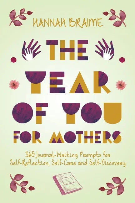 The Year of You for Mothers: 365 Journal-Writing Prompts for Self-Reflection - Paperback