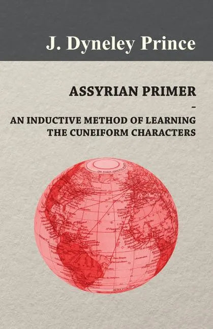 Assyrian Primer - An Inductive Method of Learning the Cuneiform Characters - Paperback