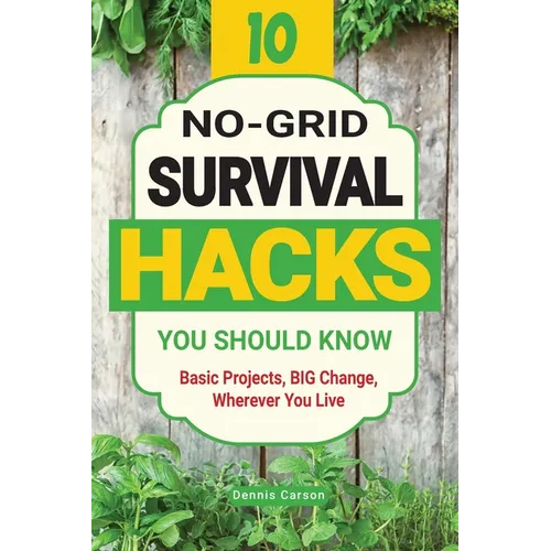 10 No-Grid Survival Hacks You Should Know: Basic Projects, BIG Change, Wherever You Live - Paperback
