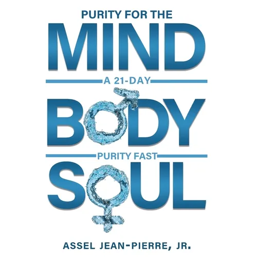 Purity for the Mind, Body, and Soul: 21-Day Purity Fast - Paperback