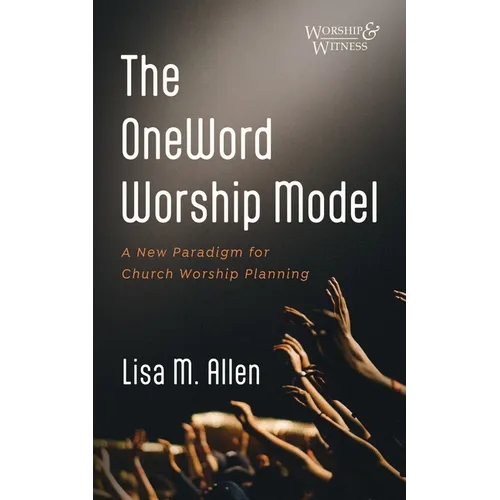 The Oneword Worship Model: A New Paradigm for Church Worship Planning - Paperback