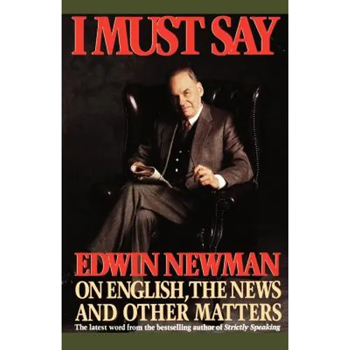 I Must Say: Edwin Newman on English, the News, and Other Matters - Paperback