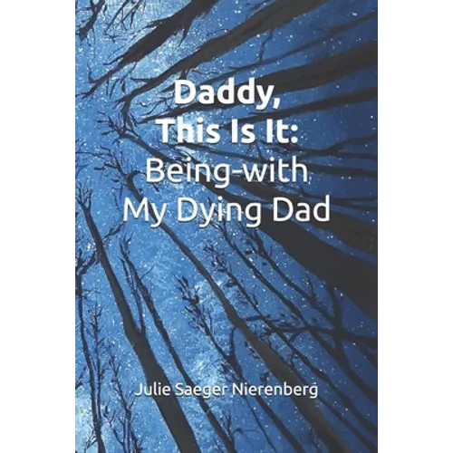 Daddy, This Is It: Being-with My Dying Dad - Paperback