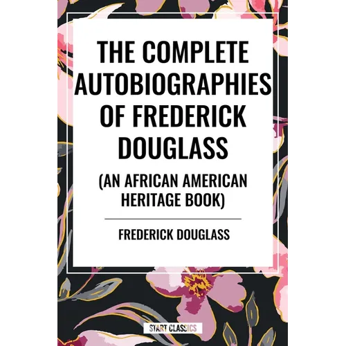 Complete Autobiographies of Frederick Douglas (an African American Heritage Book) - Hardcover