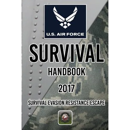 US Air Force Survival Handbook 2017: Survival Evasion Resistance Escape - Paperback