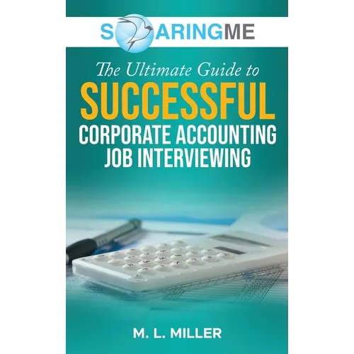 SoaringME The Ultimate Guide to Successful Corporate Accounting Job Interviewing - Hardcover