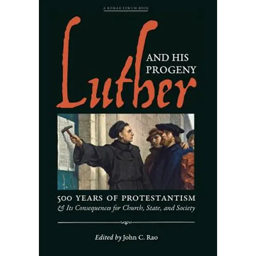 Luther and His Progeny: 500 Years of Protestantism and Its Consequences for Church, State, and Society - Hardcover