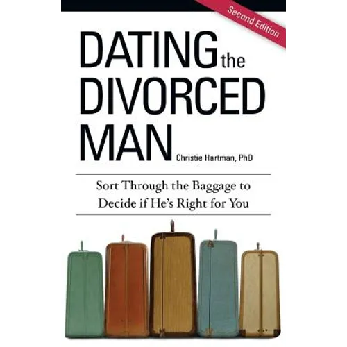Dating the Divorced Man: Sort Through the Baggage to Decide if He's Right for You - Paperback