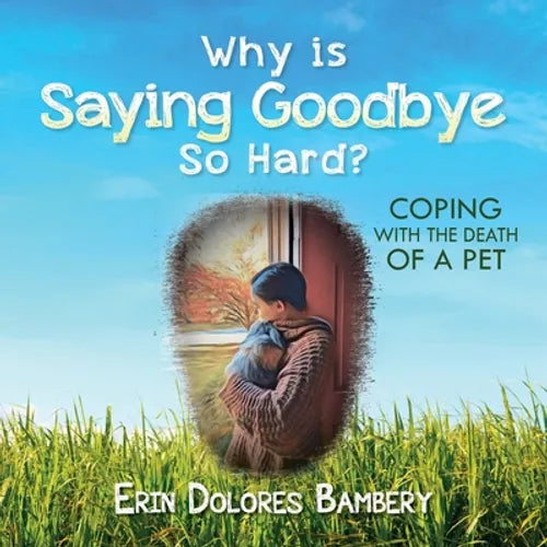 Why Is Saying Goodbye So Hard?: Coping with the death of a pet - Paperback