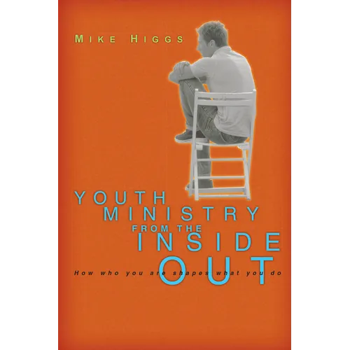 Youth Ministry from the Inside Out: How Who You Are Shapes What You Do - Paperback