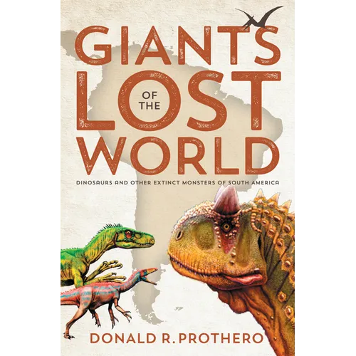 Giants of the Lost World: Dinosaurs and Other Extinct Monsters of South America - Paperback