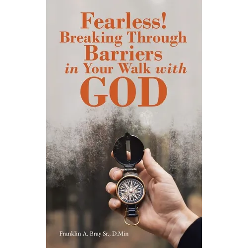 Fearless! Breaking Through Barriers in Your Walk with God - Hardcover