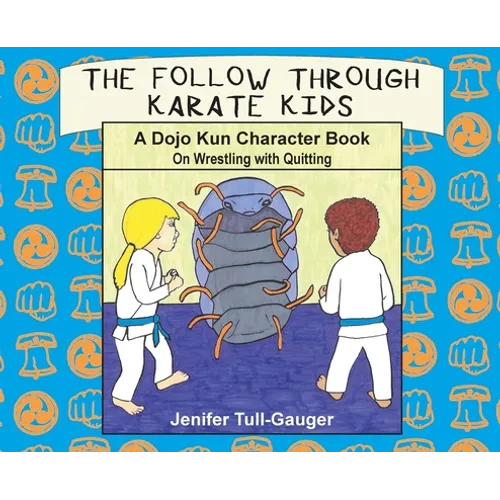 The Follow Through Karate Kids: A Dojo Kun Character Book On Wrestling with Quitting - Hardcover