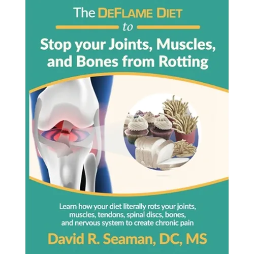 The DeFlame Diet to Stop your Joints, Muscles, and Bones from Rotting - Paperback