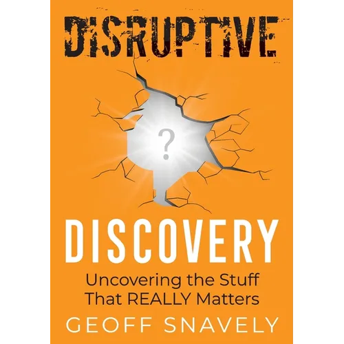 Disruptive Discovery: Uncovering the Stuff That Really Matters - Paperback