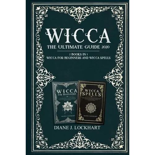 Wicca: The Ultimate Guide 2020 ( 2 Books In 1: Wicca for Beginners, Spells) - Paperback