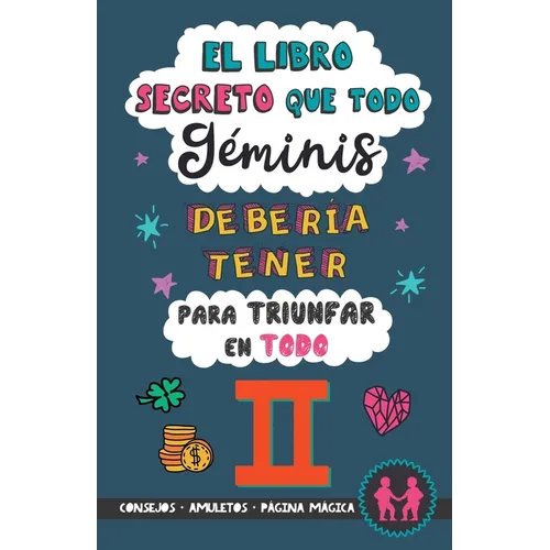 El libro secreto que todo Géminis debería tener para triunfar en todo: Horóscopo Géminis: consejos, dinero, amor, amuletos y más. Un Libro de Astrolog - Paperback