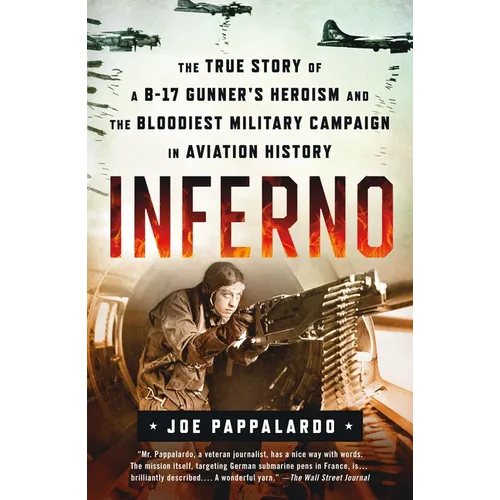 Inferno: The True Story of a B-17 Gunner's Heroism and the Bloodiest Military Campaign in Aviation History - Paperback