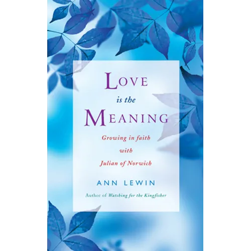 Love Is the Meaning: Growing in Faith with Julian of Norwich - Paperback