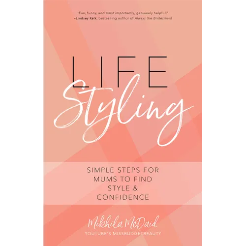 Life Styling: Simple Steps for Mums to Find Style & Confidence (Gift for Mom, Parisian Chic, Italian Style Fashion Beauty) - Paperback