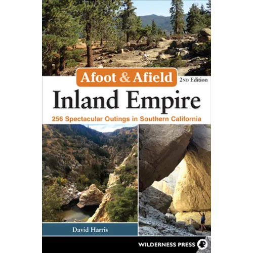 Afoot & Afield: Inland Empire: 256 Spectacular Outings in Southern California - Paperback