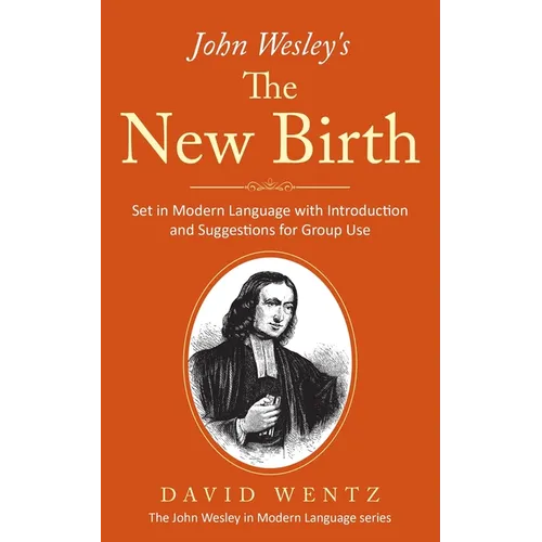 John Wesley's The New Birth: Set in Modern Language with Introduction and Suggestions for Group Use - Paperback