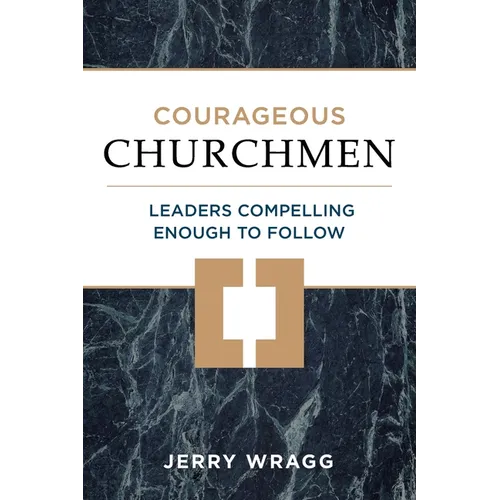 Courageous Churchmen: Leaders Compelling Enough to Follow - Paperback