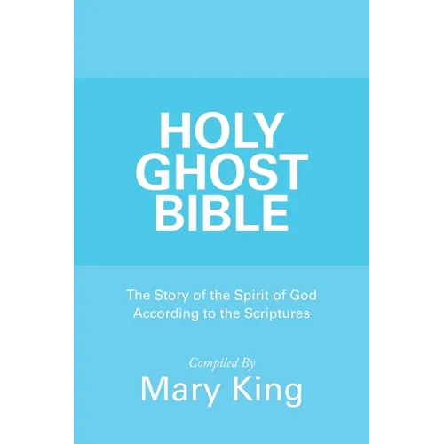 Holy Ghost Bible: The Story of the Spirit of God According to the Scriptures - Paperback