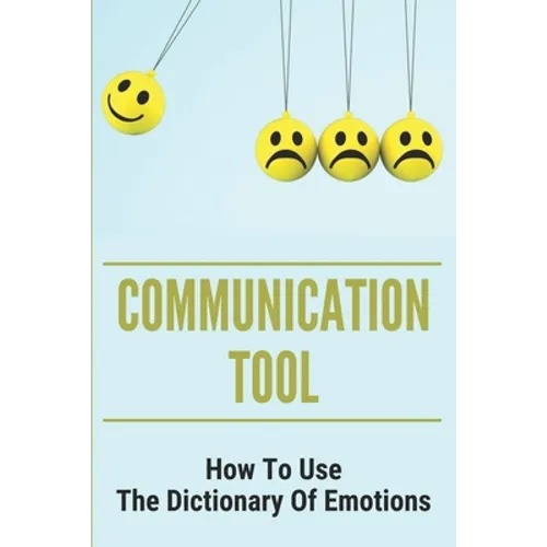 Communication Tool: How To Use The Dictionary Of Emotions: The Dictionary Of Moods - Paperback