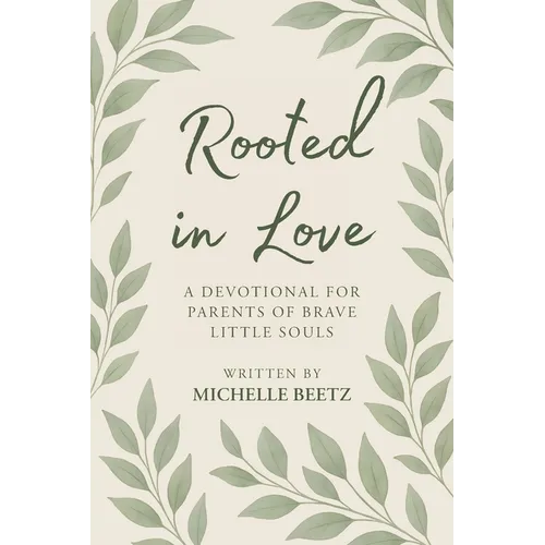 Rooted In Love A Devotional for Parents of Brave Little Souls - Paperback