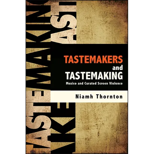 Tastemakers and Tastemaking: Mexico and Curated Screen Violence - Paperback