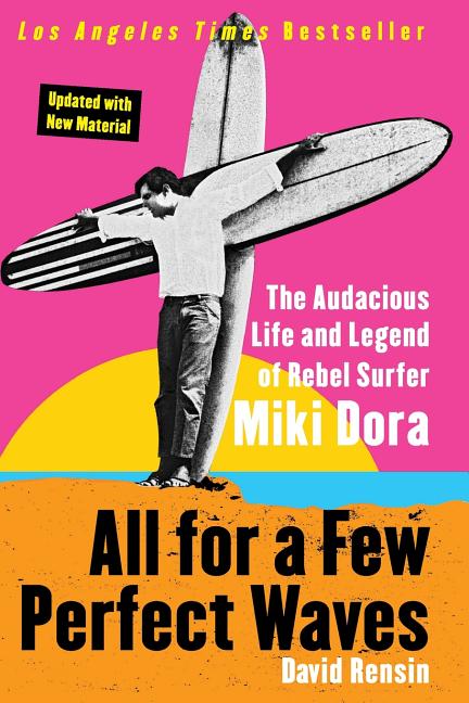 All for a Few Perfect Waves: The Audacious Life and Legend of Rebel Surfer Miki Dora - Paperback