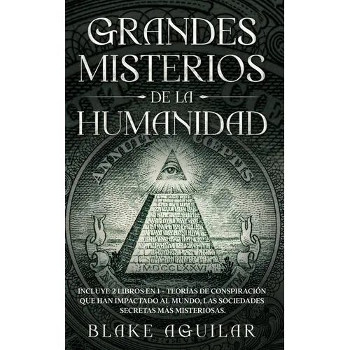 Grandes Misterios de la Humanidad: Incluye 2 Libros en 1 - Teorías de Conspiración que han Impactado al Mundo, Las Sociedades Secretas más Misteriosas - Paperback