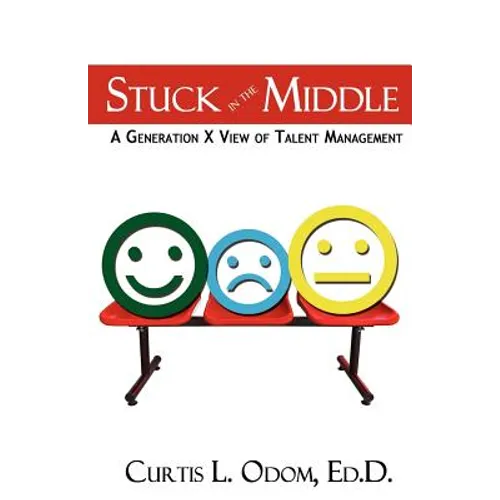 Stuck in the Middle A Generation X View of Talent Management - Paperback