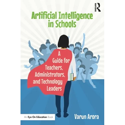 Artificial Intelligence in Schools: A Guide for Teachers, Administrators, and Technology Leaders - Paperback